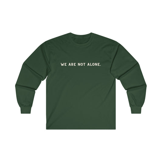 We Are Not Alone Long Sleeve Tee