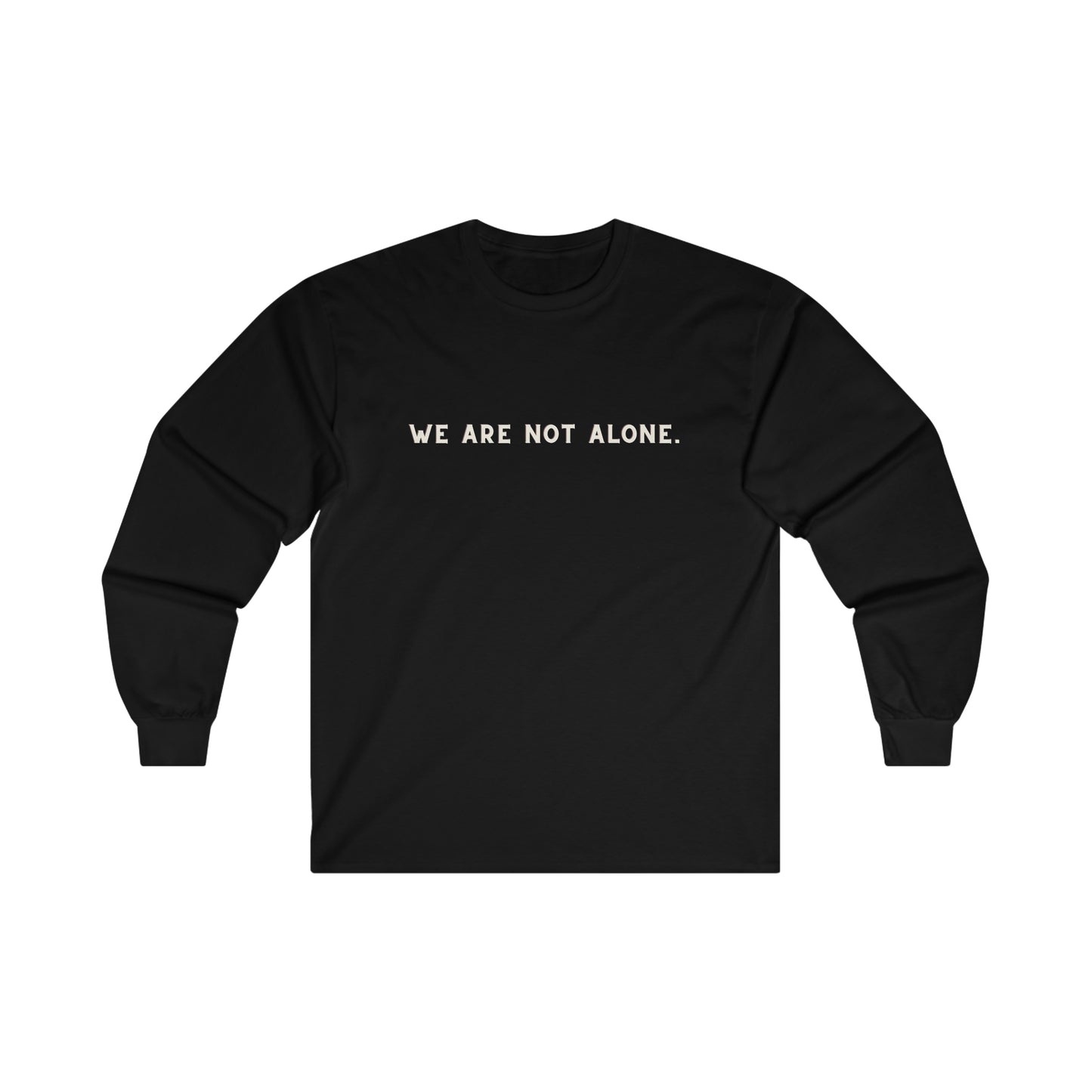 We Are Not Alone Long Sleeve Tee